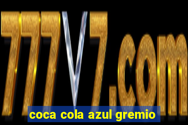 coca cola azul gremio